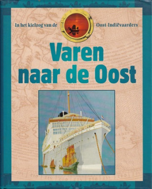 Varen naar de Oost. In het kielzog van de Oost-Indiëvaarders