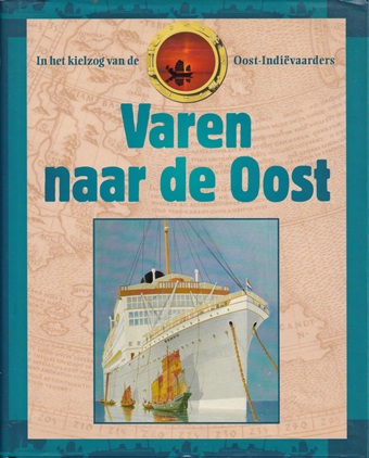 Drechsel, Willem - Varen naar de Oost. In het kielzog van de Oost-Indivaarders