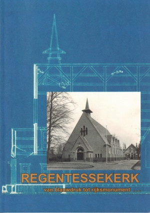 Regentessekerk. Van blauwdruk tot rijksmonument.