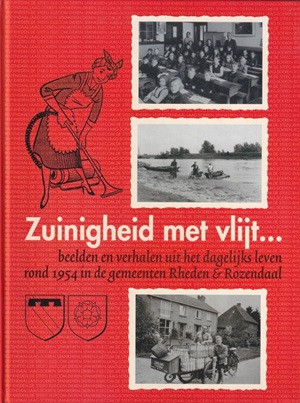 Zuinigheid met vlijt... Beelden en verhalen uit het dagelijks leven rond 1954 in de gemeenten Rheden & Rozendaal