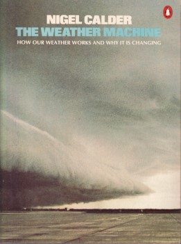Calder, Nigel - The weather machine. How our weather works and why it is changing