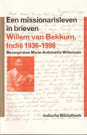 Een missionarisleven in brieven. Willem van Bekkum, Indië 1936-1998