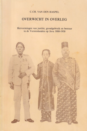 Overwicht in overleg. Hervormingen van justitie, grondgebruik en bestuur in de Vorstenlanden op Java 1880-1930