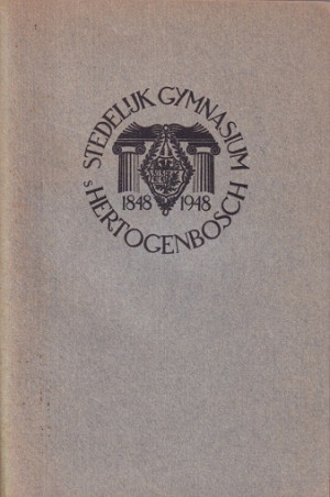 Stedelijk Gymnasium 's Hertogenbosch 1848 - 1948