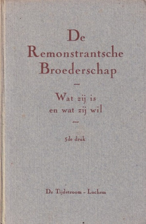 De Remonstrantsche Broederschap. Wat zij is en wat zij wil