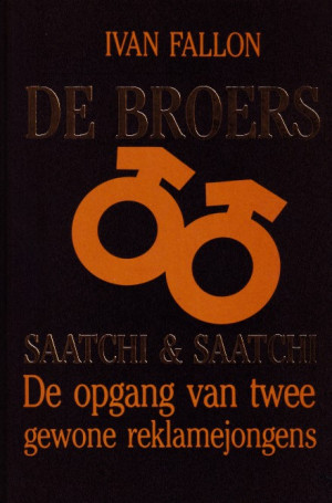 De broers Saatchi & Saatchi. De opgang van twee gewone reklamejongens