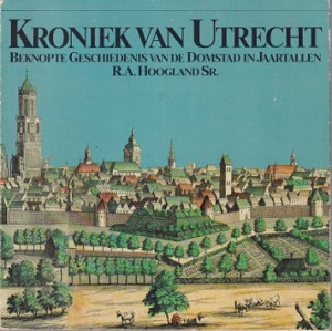 Kroniek van Utrecht. Beknopte geschiedenis van de Domstad in jaartallen