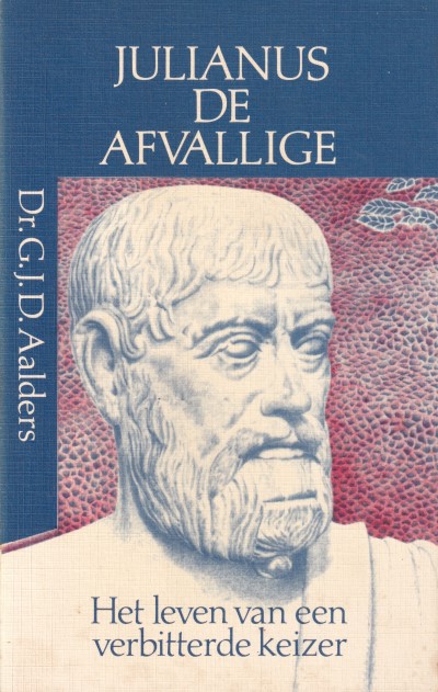 Aalders, G.J.D. - Julianus de afvallige. Het leven van een verbitterde keizer.