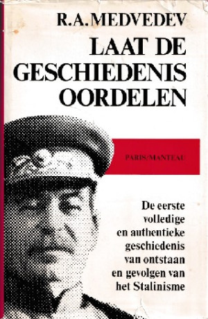 Laat de geschiedenis oordelen.. De eerste volledige en authentieke geschiedenis van ontstaan en gevolgen van het Stalinisme.