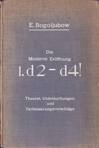 Bogoljubow, E. - Die moderne Erffnung 1. d2 - d4 !. Theoretische Untersuchungen und Verbesserungsvorschlge