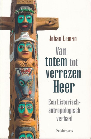 Van totem tot verrezen Heer. Een historisch-antropologisch verhaal