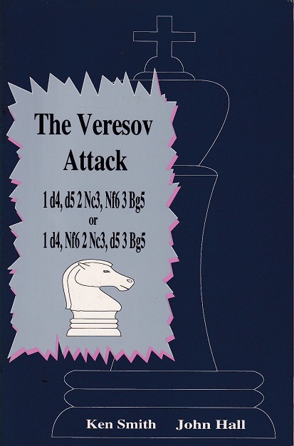 Smith, Ken and John Hall - The Veresov attack 1. d4,d5 2. Nc3,Nf6 3. Bg5 or 1. d4 Nf6 2. Nc3, d5 3. Bg5