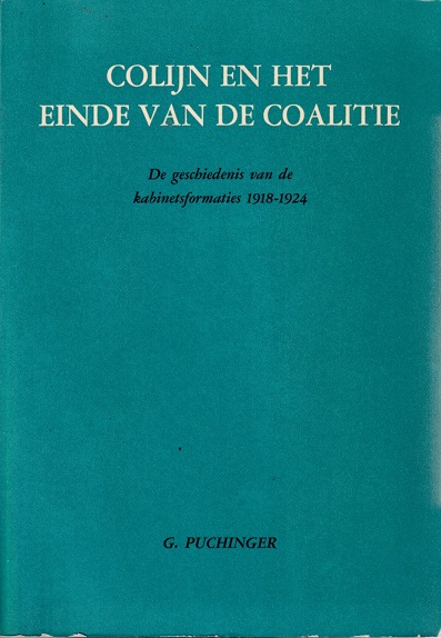 Puchinger, G. - Colijn en het einde van de coalitie. De geschiedenis van de kabinetsformaties 1918-1924