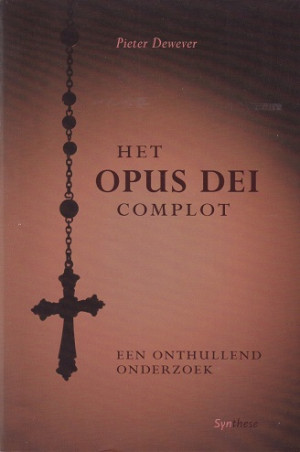 Het Opus Dei complot. Een onthullend onderzoek.