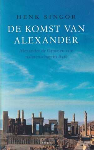 De komst van Alexander. Alexander de Grote en zijn nalatenschap in Azië.