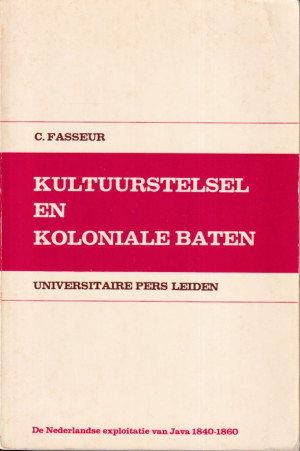 Kultuurstelsel en koloniale baten. De nederlandse exploitatie van Java 1840-1860