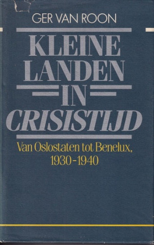 Kleine landen in crisistijd. Van Oslostaten tot Benelux, 1930-1940