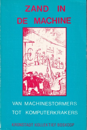 Zand in de machine. Van machinestormers tot komputerkrakers