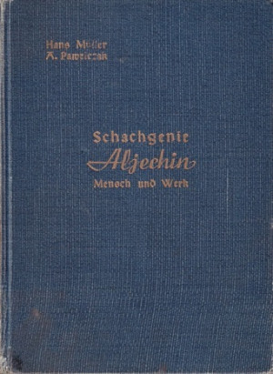 Schachgenie Aljechin. Mensch und Werk. Zugleich ein Lehrbuch des Mittelspiels