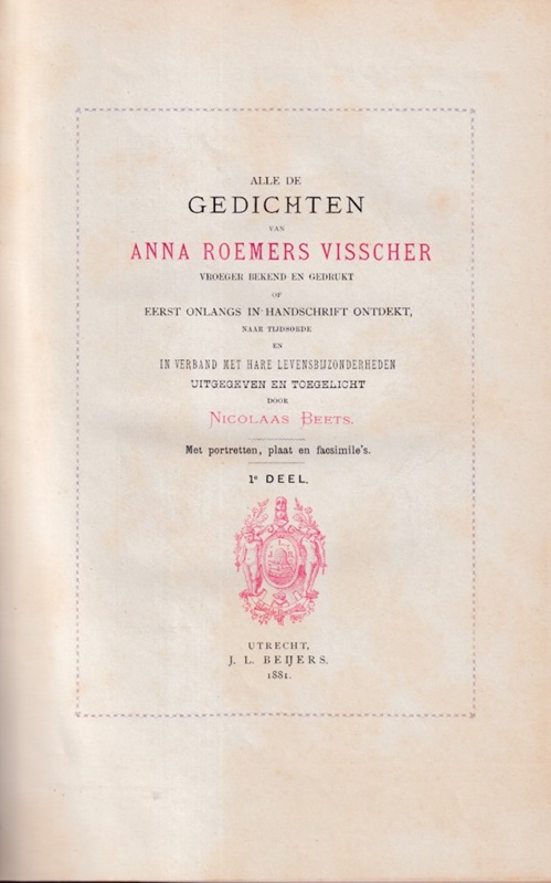 Beets, Nicolaas (uitgever en toelichting) - Alle de gedichten van Anna Roemers Visscher vroeger bekend en gedrukt of eerst onlangs in handschrift ontdekt.