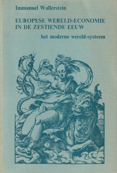 Wallerstein, Immanuel - Europese wereld-economie in de zestiende eeuw. Het moderne wereld-systeem