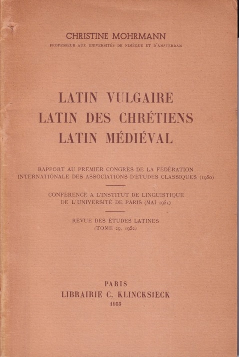 Mohrmann, Christine - Latin vulgaire. Latin des Chrtiens. Latin Mdival