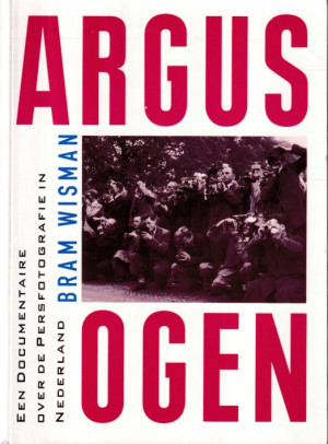 Argusogen. Een documentaire over de persfotografie in Nederland