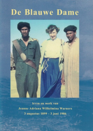 De Blauwe Dame. leven en werk van Jeanne Adriana Wilhelmina Warners 3 augustus 1899-3 juni 1986