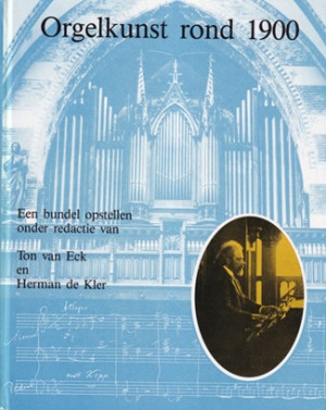Orgelkunst rond 1900. Een bundel opstellen