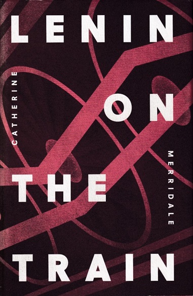 Merridale, Catherine - Lenin on the train
