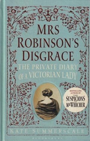 Mrs Robinsons disgrace. The private diary of a victorian lady.