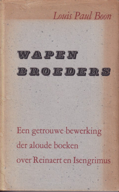 Boon, Louis-Paul - Wapenbroeders. Een getrouwe bewerking der aloude boeken over Reinaert en Isengrimus