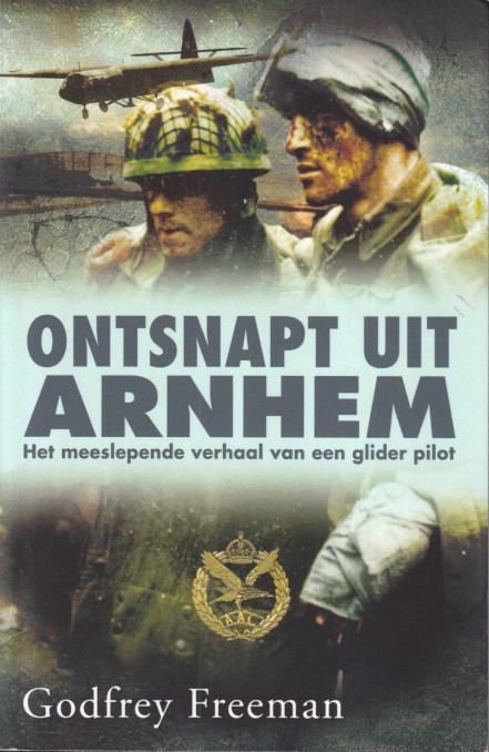 Freeman, Godfrey - Ontsnapt uit Arnhem. Het meeslepende verhaal van een glider piloot