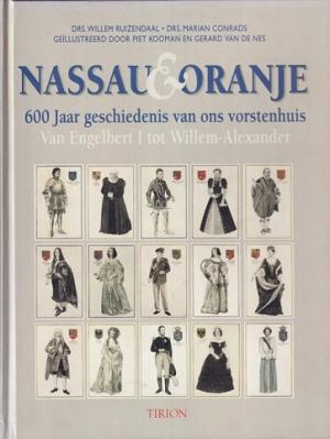 Nassau & Oranje. 600 jaar geschiedenis van ons vorstenhuis. Van Engelbert I tot Willem-Alexander