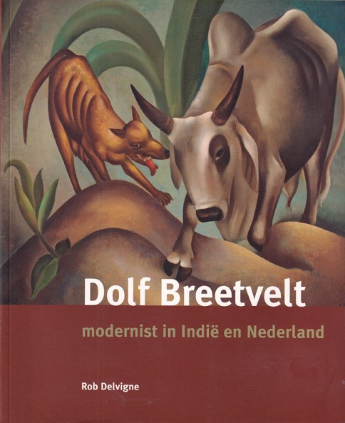 Delvigne, Rob - Dolf Breetvelt. Modernist in Indi en Nederland
