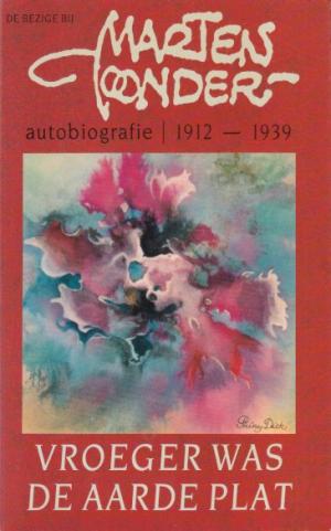 Autobiografie 1912 - 1965. Vroeger was de aarde plat - Het geluid van bloemen - Onder het kollende meer doo.