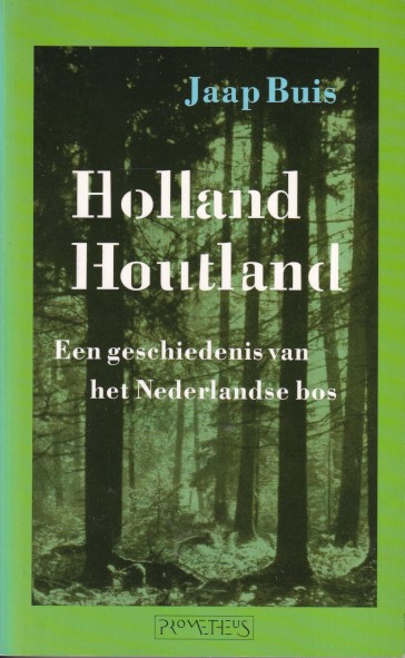 Buis, Jaap - Holland houtland. Een geschiedenis van het Nederlandse bos