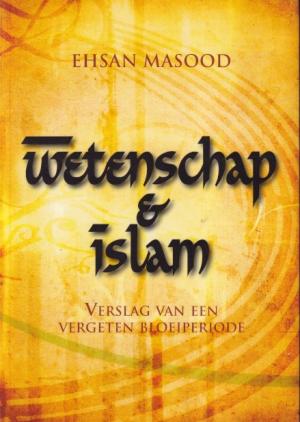 Wetenschap & Islam. Verslag van een vergeten bloeiperiode