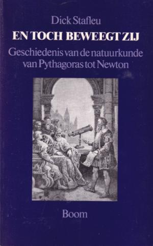 En toch beweegt zij. Geschiedenis van de natuurkunde van Pythagoras tot Newton