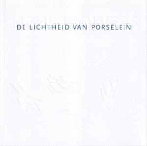 De lichtheid van porselein/The lightness of porcelain. Een overzicht van 2004-2009/An overview of 2004-2009