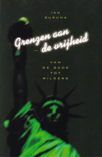 Buruma, Ian - Grenzen aan de vrijheid. Van de Sade tot Wilders
