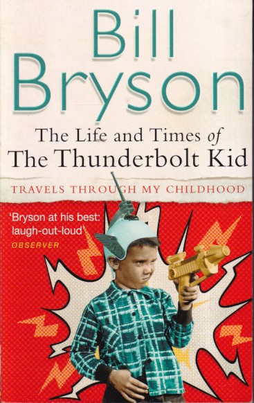 Bryson, Ben - The life and times of The Thunderbolt Kid