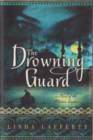 The drowning guard. A novel of the Ottoman Empire