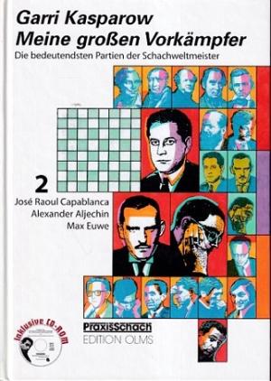 Meine grossen Vorkämpfer. Die bedeutensten Partien der Schachwelmeister. 2. José Raoul Capablanca, Alexander Aljechin, Max Euwe