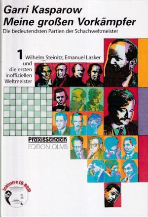 Meine grossen Vorkämpfer. Die bedeutensten Partien der Schachwelmeister/ 1. Wilhelm Steinitz, Emanuel Lasker und die ersten inoffiziellen Weltmeister