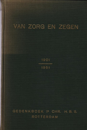 Van zorg en zegen. Gedenkboek 1e Chr. H.B.S. Rotterdam 1901-1951