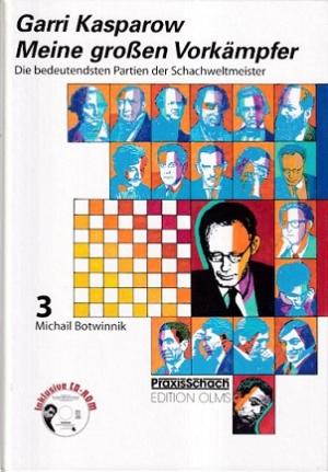 Meine grossen Vorkämpfer. Die bedeutensten Partien der Schachwelmeister. 3. Michail Botwinnik