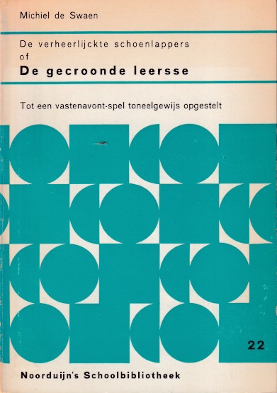 Swaen, Michiel de - De verheerlijckte schoenlappers of de gecroonde leersse. Tot een vastenavont-spel toneelgewijs opgestelt