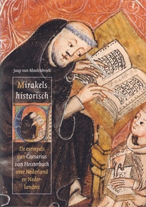Moolenbroek, Jaap van - Mirakels historisch. De exempels van Caesarius van Heisterbach over Nederland en Nederlanders