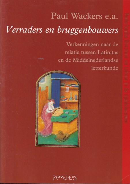 Wackers, Paul et all - Verraders en bruggenbouwers. Verkenningen naar de relatie tussen latinitas en de Middelnederlandse letterkunde